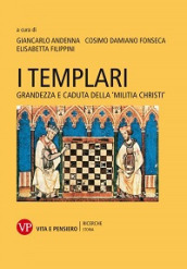 I Templari. Grandezza e caduta della «Militia Christi»