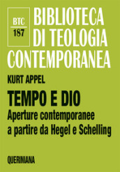 Tempo e Dio. Aperture contemporanee a partire da Hegel e Schelling. Nuova ediz.