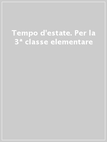 Tempo d'estate. Per la 3ª classe elementare