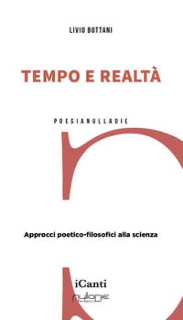 Tempo e realtà. Approcci poetico-filosofici alla scienza - Livio Bottani