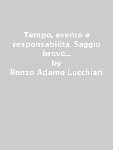 Tempo, evento e responsabilità. Saggio breve di filosofia della musica - Renzo Adamo Lucchiari