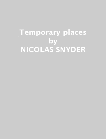 Temporary places - NICOLAS SNYDER