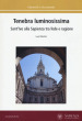 Tenebra luminosissima. Sant Ivo alla Sapienza tra fede e ragione. Riflessioni su una ipotesi generativa. Ediz. a colori