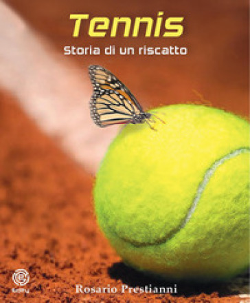 Tennis. Storia di un riscatto - Rosario Prestianni