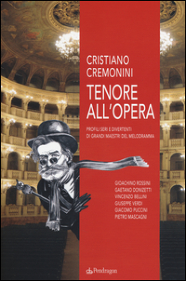 Tenore all'opera. Profili seri e divertenti di grandi maestri del melodramma - Cristiano Cremonini