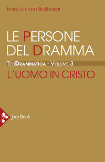 Teodrammatica. Vol. 3: Le persone del dramma: l'uomo in Cristo - Hans Urs von Balthasar