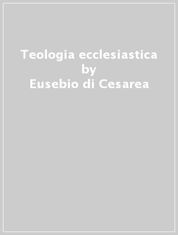 Teologia ecclesiastica - Eusebio di Cesarea