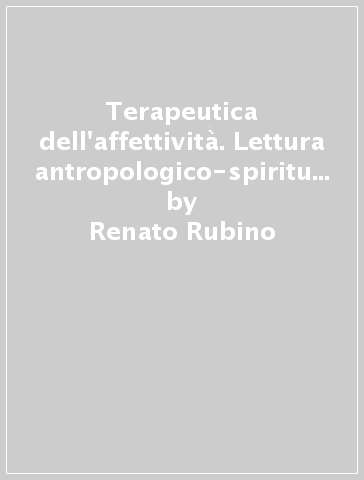 Terapeutica dell'affettività. Lettura antropologico-spirituale del dittico salita-notte di San Giovanni della Croce - Renato Rubino