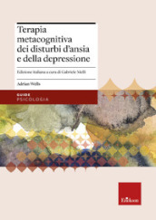 Terapia metacognitiva dei disturbi d ansia e della depressione. Con aggiornamento online