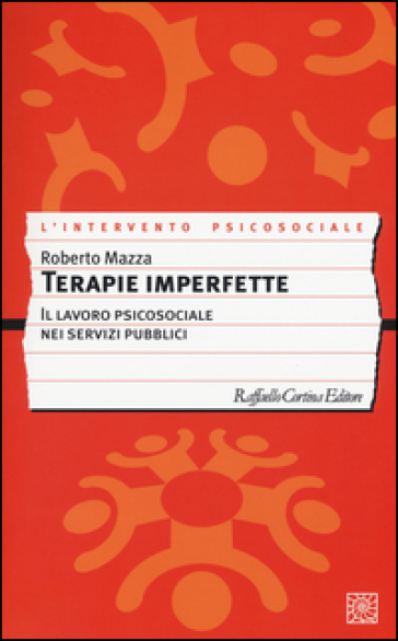 Terapie imperfette. Il lavoro psicosociale nei servizi pubblici - Roberto Mazza