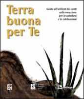 Terra buona per te. Guida all utilizzo dei canti sulla vocazione per la catechesi e le celebrazioni