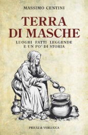 Terra di Masche. Luoghi, fatti, leggende e un po  di storia