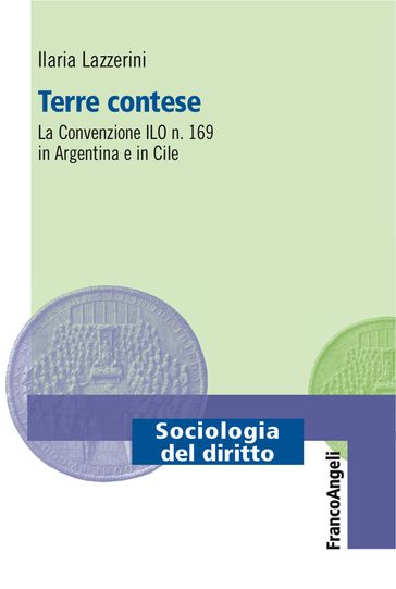 Terre contese. La convenzione ILO n. 169 in Argentina e in Cile - Ilaria Lazzerini