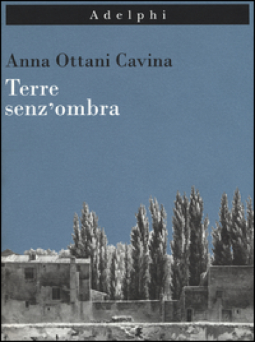 Terre senz'ombra. L'Italia dipinta. Ediz. illustrata - Anna Ottani Cavina