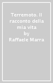 Terremoto. Il racconto della mia vita