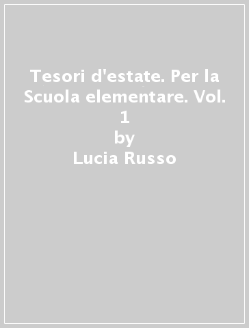 Tesori d'estate. Per la Scuola elementare. Vol. 1 - Lucia Russo