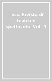 Tess. Rivista di teatro e spettacolo. Vol. 4