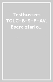 Testbusters TOLC-B-S-F-AV. Eserciziario commentato