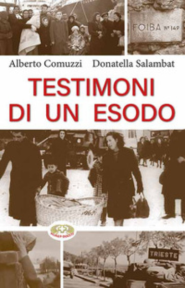 Testimoni di un esodo - Alberto Comuzzi - Donatella Salambat