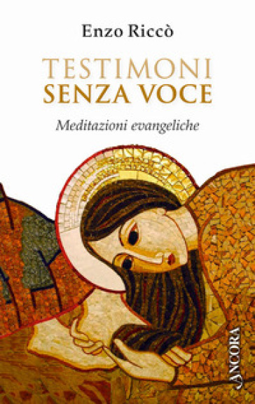 Testimoni senza voce. Meditazioni evangeliche - Enzo Riccò