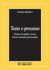 Testo e processo. Pratica di analisi e teoria di una semiotica processuale