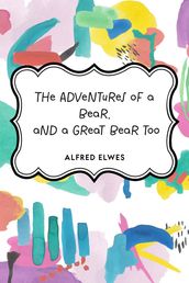 The Adventures of a Bear, and a Great Bear too