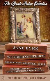 The Bronte Sisters Collection - Jane Eyre - Wuthering Heights - The Tenant of Wildfell Hall - Unabridged