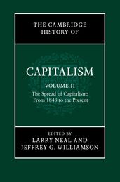 The Cambridge History of Capitalism: Volume 2, The Spread of Capitalism: From 1848 to the Present