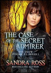 The Case of the Secret Admirer: Eve Snow Psychic P.I. 1