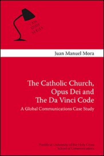 The Catholic Church, Opus Dei and the Da Vinci code. A global communication case study - Juan M. Mora