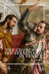 The Church of San Sebastiano in Venice. A guide. Ediz. a colori