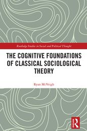 The Cognitive Foundations of Classical Sociological Theory