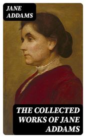 The Collected Works of Jane Addams