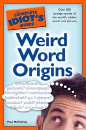 The Complete Idiot s Guide to Weird Word Origins