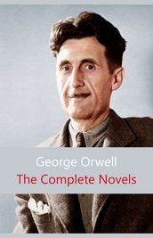 The Complete Novels of George Orwell: Animal Farm, Burmese Days, A Clergyman s Daughter, Coming Up for Air, Keep the Aspidistra Flying, Nineteen Eighty-Four