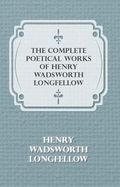 The Complete Poetical Works of Henry Wadsworth Longfellow