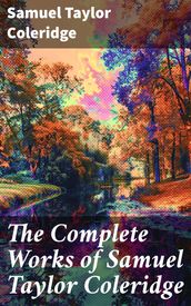 The Complete Works of Samuel Taylor Coleridge