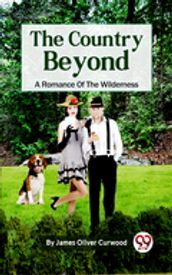 The Country Beyond: A Romance of the Wilderness