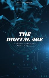 The Digital Age: Navigating Technology s Impact On Society