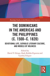 The Dominicans in the Americas and the Philippines (c. 1500c. 1820)