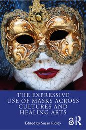 The Expressive Use of Masks Across Cultures and Healing Arts