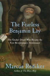 The Fearless Benjamin Lay