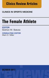 The Female Athlete, An Issue of Clinics in Sports Medicine