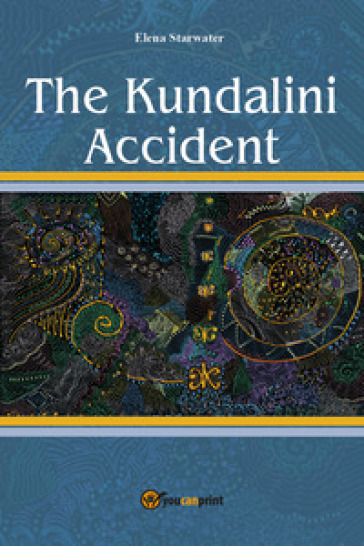 The Kundalini accident. Ediz. italiana - Elena Starwater