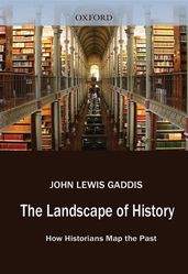 The Landscape Of History : How Historians Map The Past