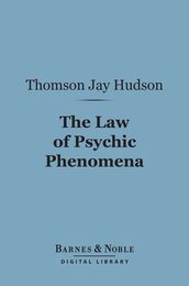 The Law of Psychic Phenomena (Barnes & Noble Digital Library)