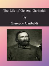 The Life of General Garibaldi