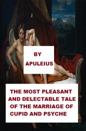 The Most Pleasant And Delectable Tale Of The Marriage Of Cupid And Psyche