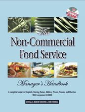 The Non-Commercial Food Service Manager s Handbook: A Complete Guide for Hospitals, Nursing Homes, Military, Prisons, Schools, and Churches