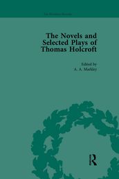 The Novels and Selected Plays of Thomas Holcroft Vol 4